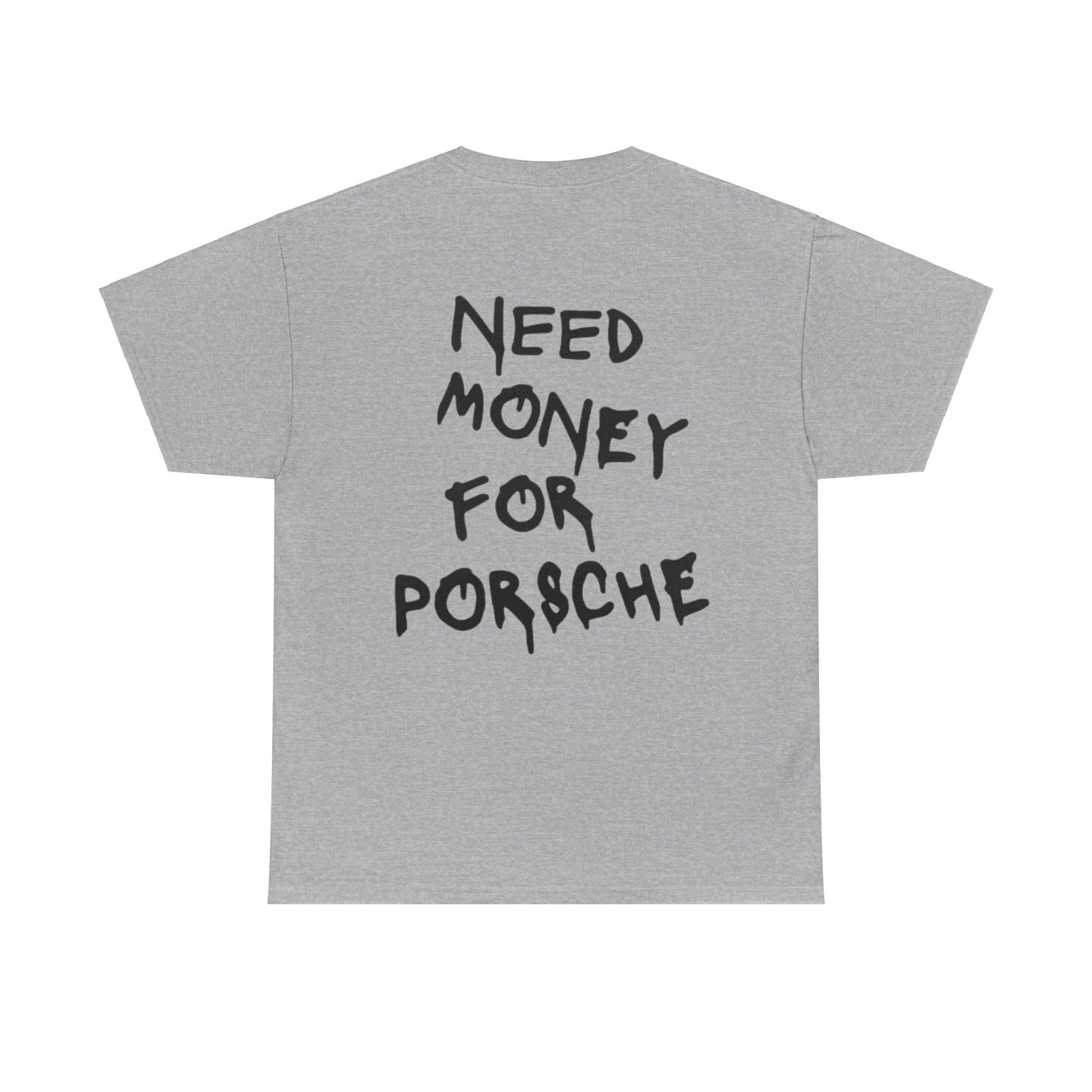 NEED MONEY FOR PORSCHE - Unisex Heavy Cotton Tee