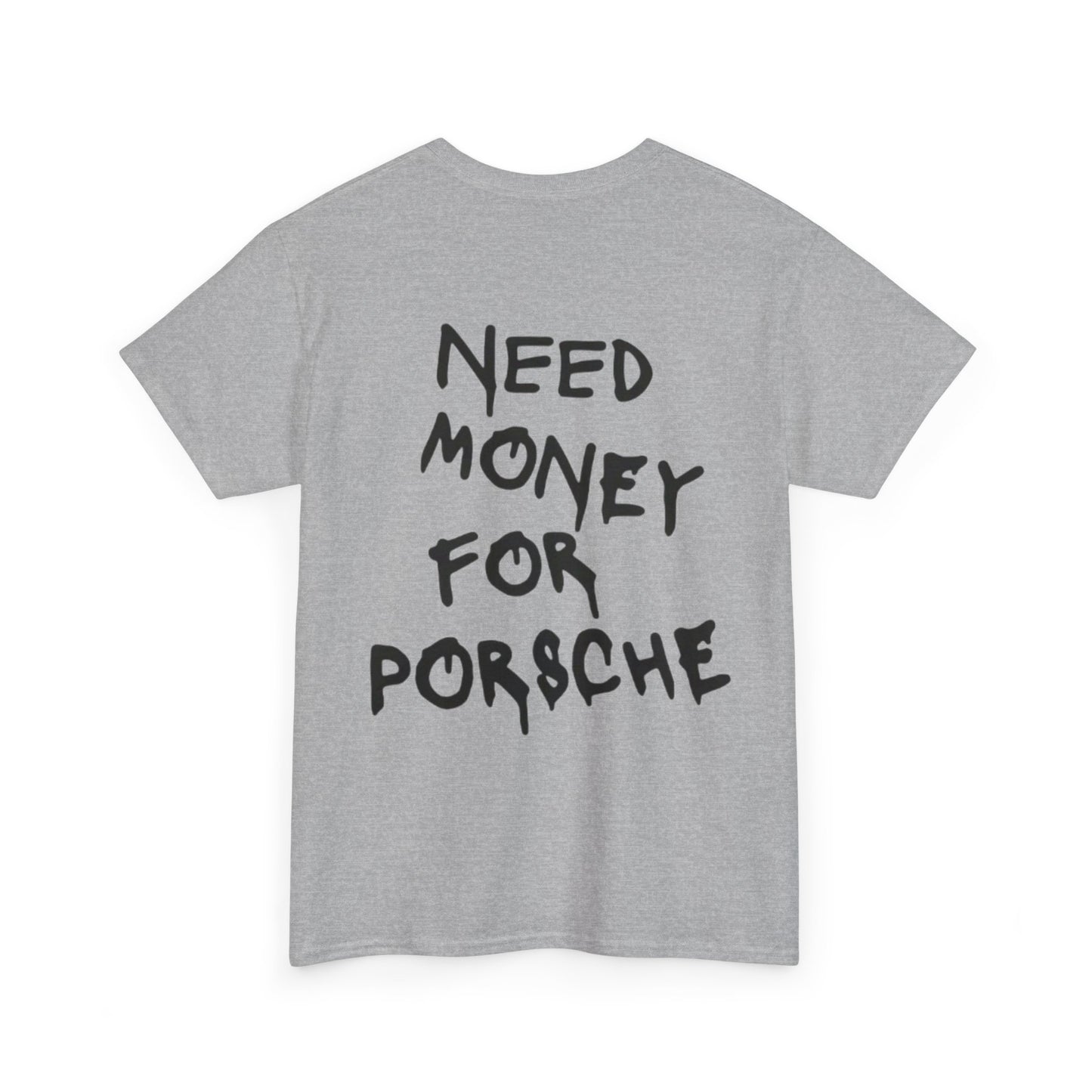 NEED MONEY FOR PORSCHE - Unisex Heavy Cotton Tee