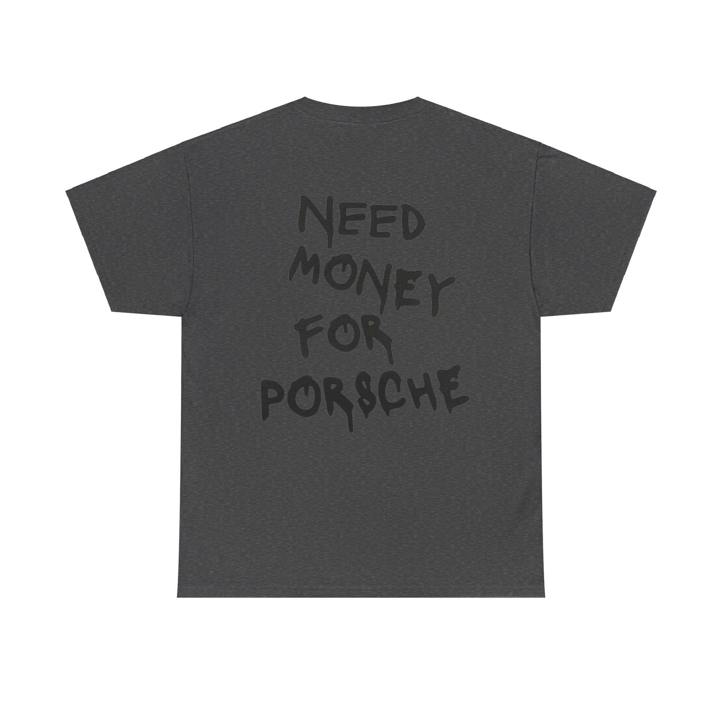 NEED MONEY FOR PORSCHE - Unisex Heavy Cotton Tee