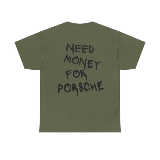 NEED MONEY FOR PORSCHE - Unisex Heavy Cotton Tee