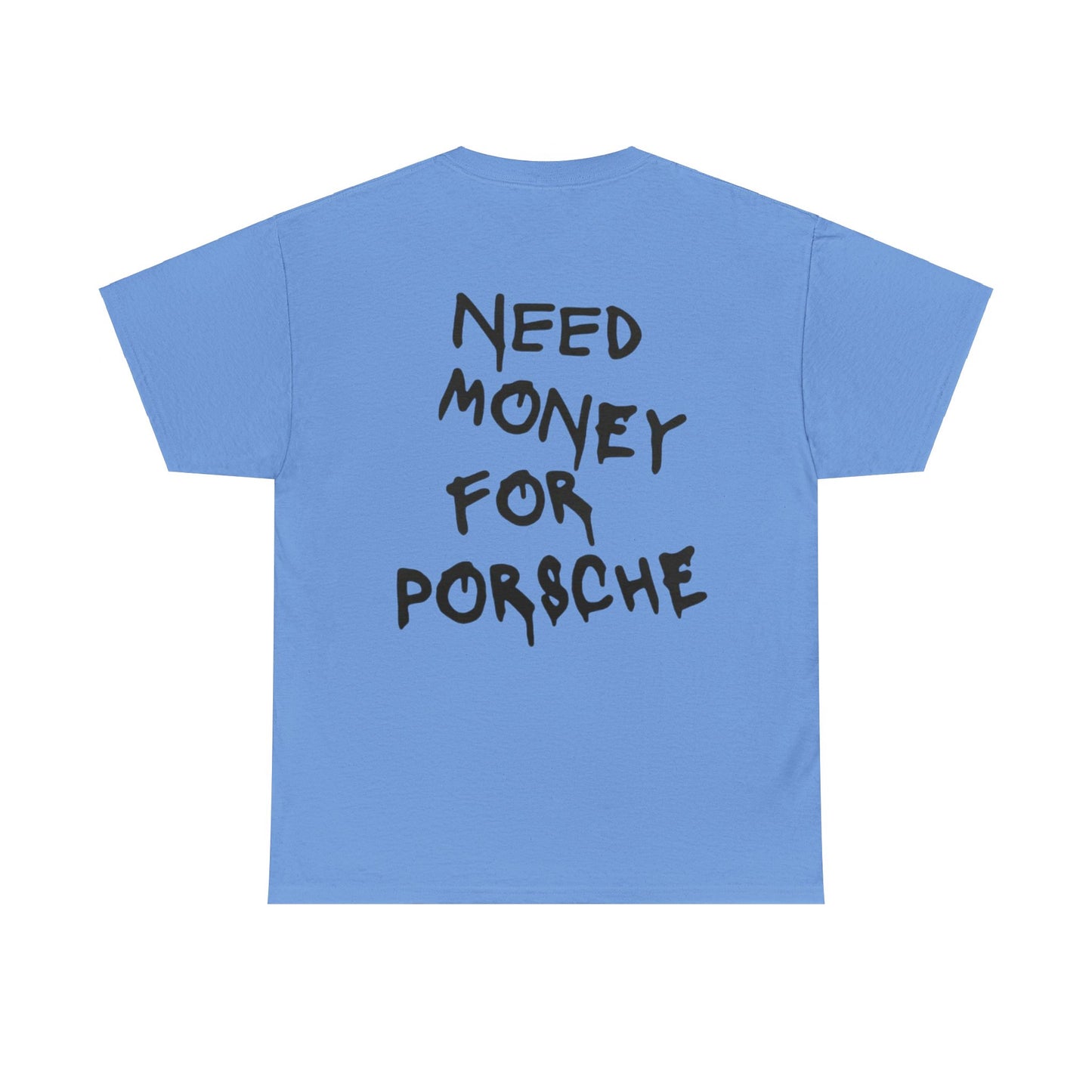 NEED MONEY FOR PORSCHE - Unisex Heavy Cotton Tee